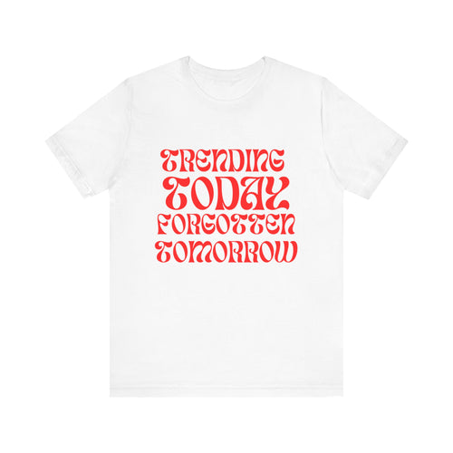 Trending Today Forgotten Tomorrow Unisex Jersey Short Sleeve Tee