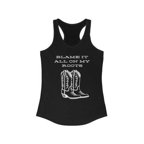 Blame It All On My Roots Women's Ideal Racerback Tank