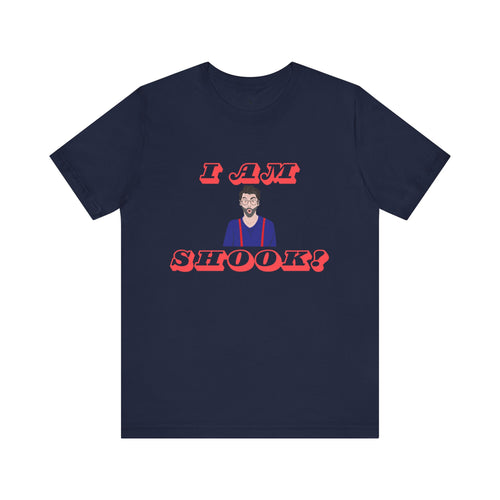 I Am Shook! Short Sleeve Tee