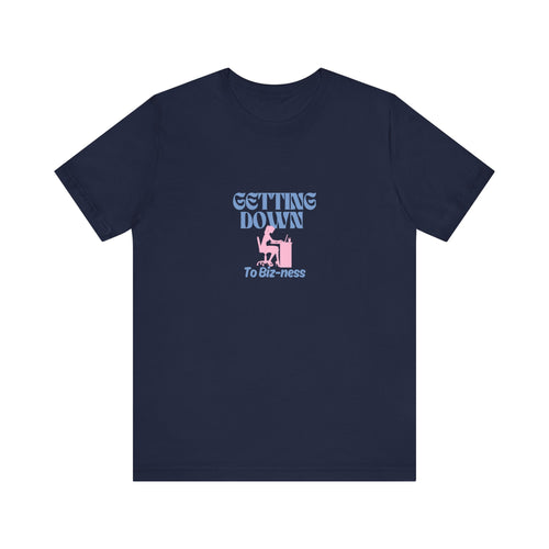 Getting Down to Biz-ness - Short Sleeve Tee