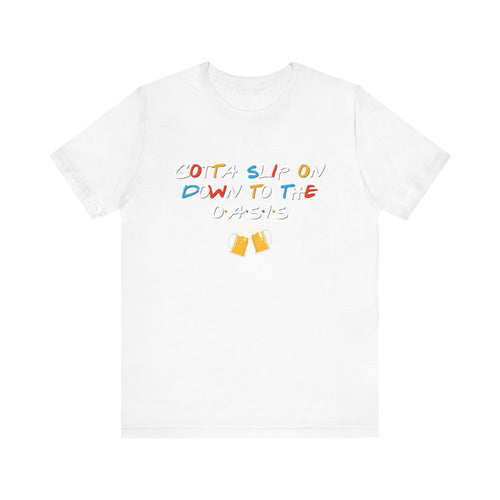 Gotta Slip On Down To The Oasis Friends Garth Unisex Jersey Short Sleeve Tee