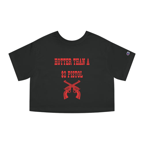 Hotter Than A 2$ Pistol Champion Women's Cropped T-Shirt