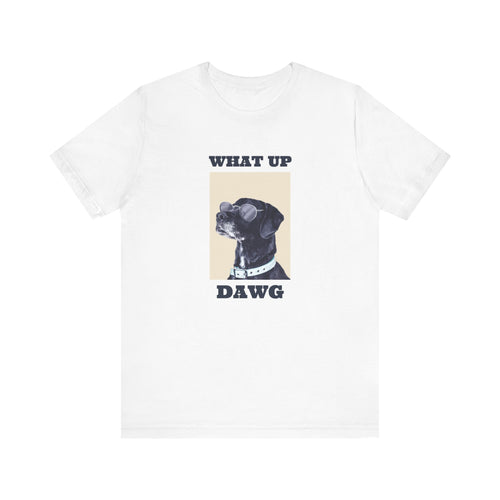 What Up Dawg- Unisex Jersey Short Sleeve Tee