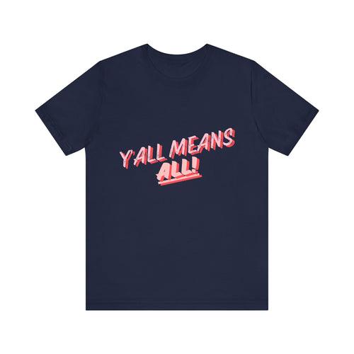 Y'all Means All- Unisex Jersey Short Sleeve Tee