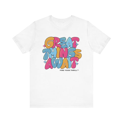 Great Things Await- Find Your Thrill - Short Sleeve Tee