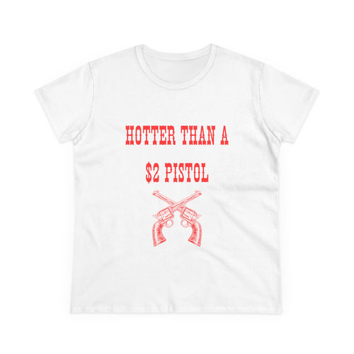 Hotter Than A 2$ Pistol Women's Tee