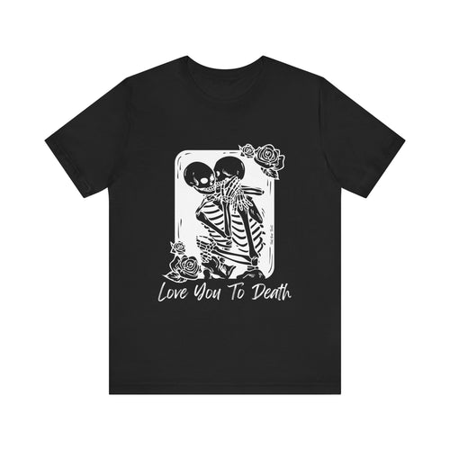 Love You To Death Tee