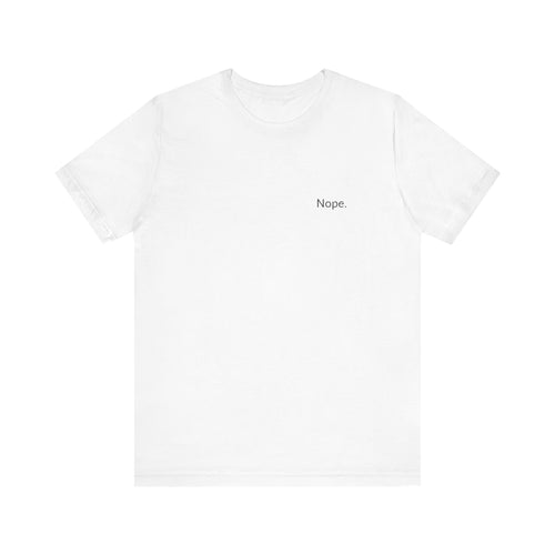 Some Days It's Just a Nope. Unisex Short Sleeve Tee