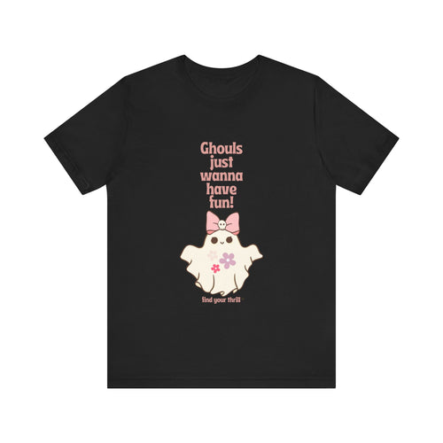 Ghouls Just Wanna Have Fun! Short Sleeve Tee