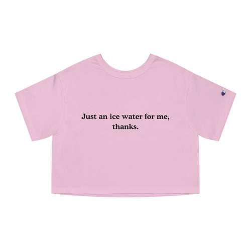 Just An Ice Water For Me, Thanks Women's Cropped T-Shirt