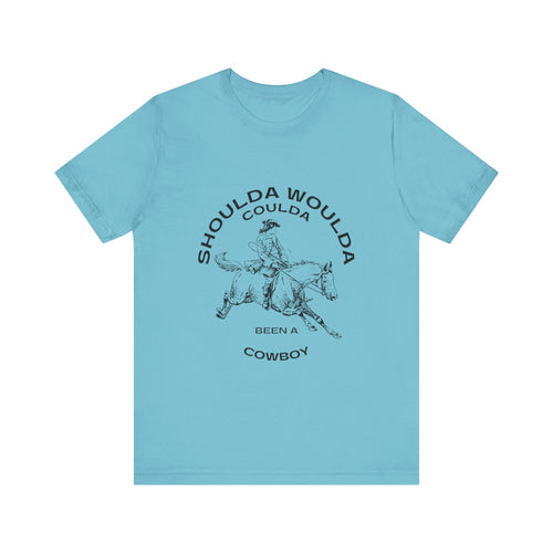 Shoulda Woulda Coulda Been a Cowboy Unisex Jersey Short Sleeve Tee