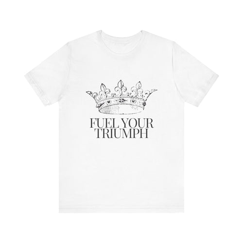 Fuel Your Triumph Tee