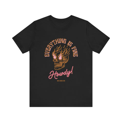 Everything is Fine- We Ride On- Howdy Men's Jersey Short Sleeve Tee