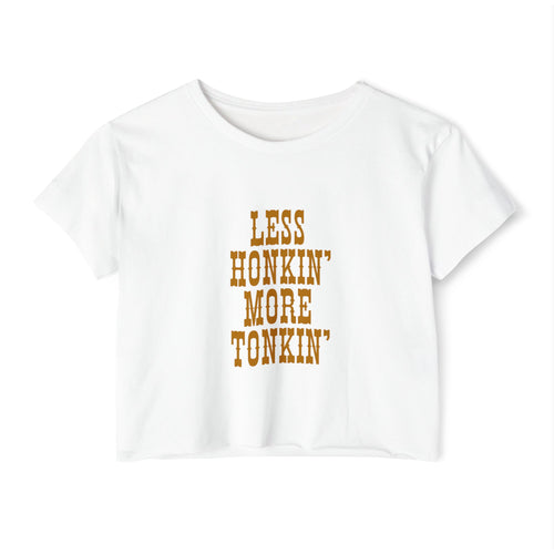 Less Honkin' More Tonkin' Women's Festival Crop Top