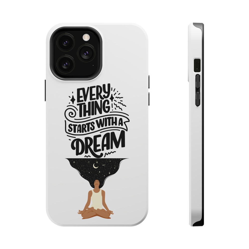 Every Thing Starts with a Dream iPhone 13/14/15/16 Magnetic Tough Cases