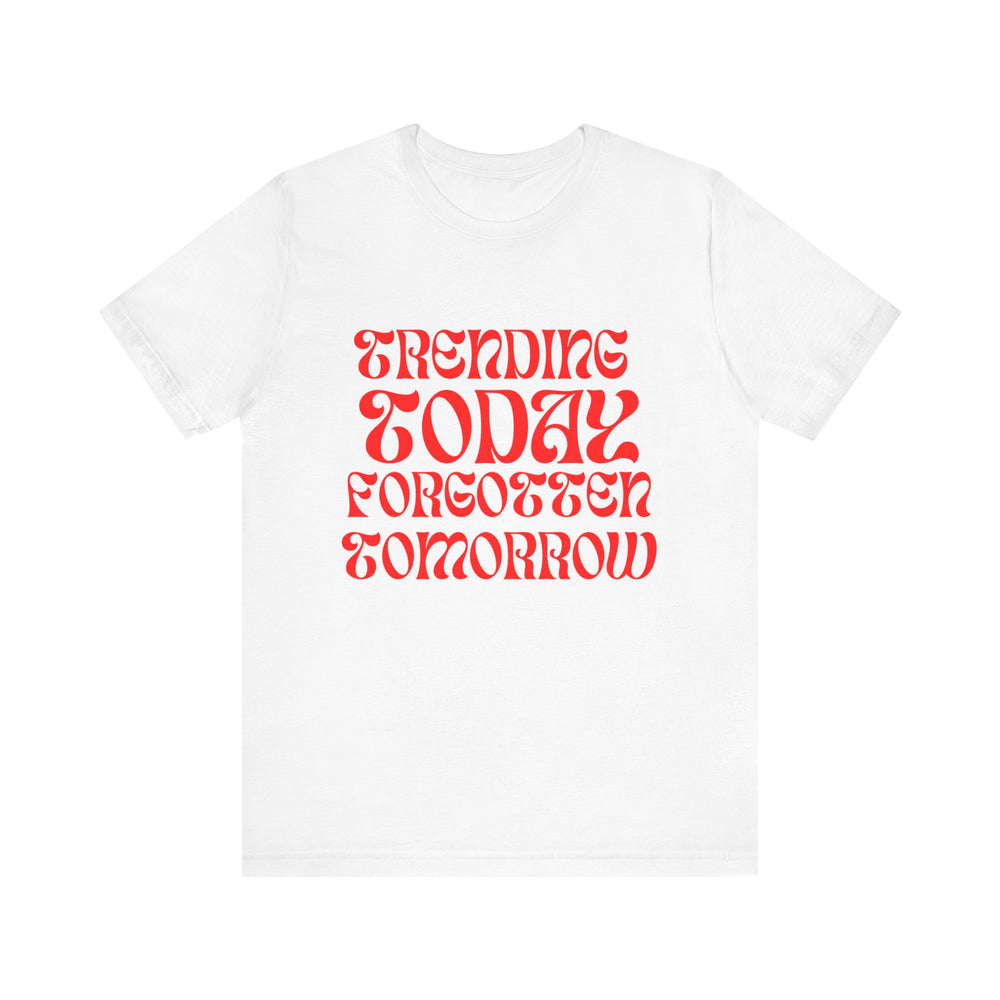 Trending Today Forgotten Tomorrow Unisex Jersey Short Sleeve Tee
