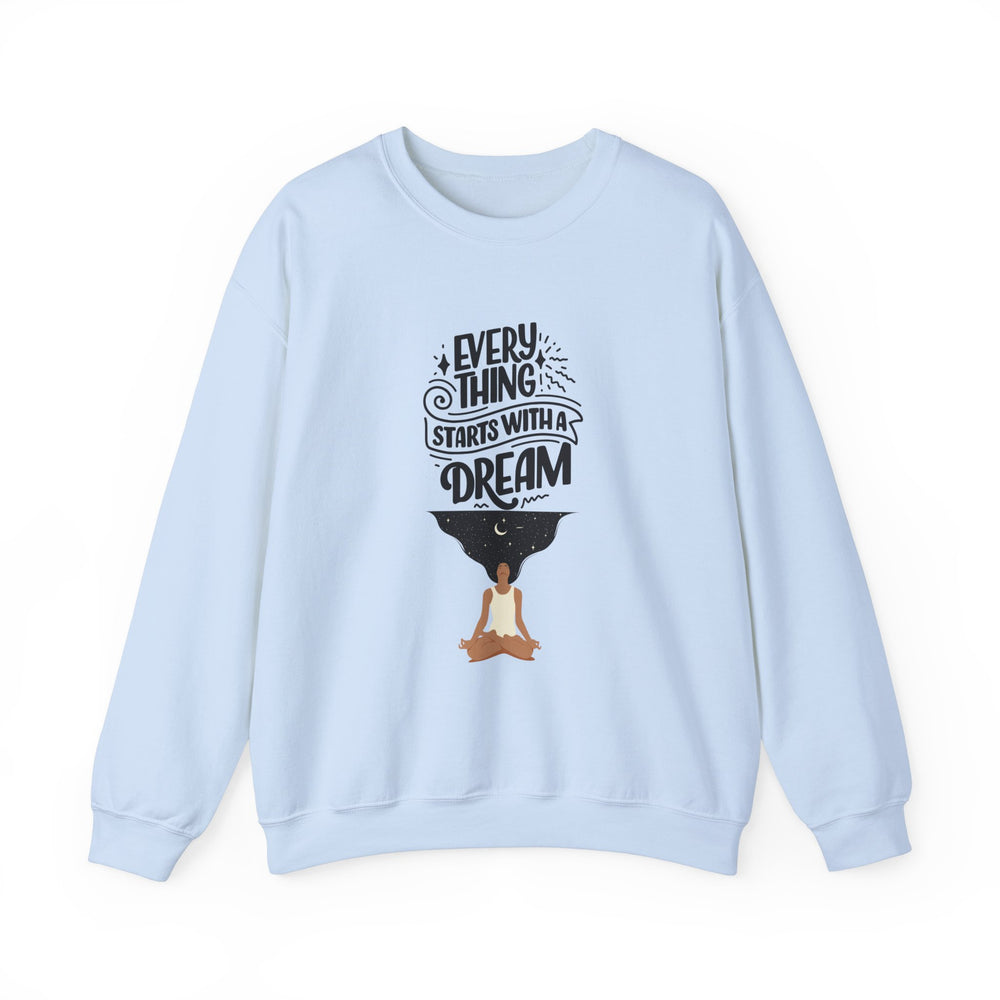 Every Thing Starts with a Dream Crewneck Sweatshirt