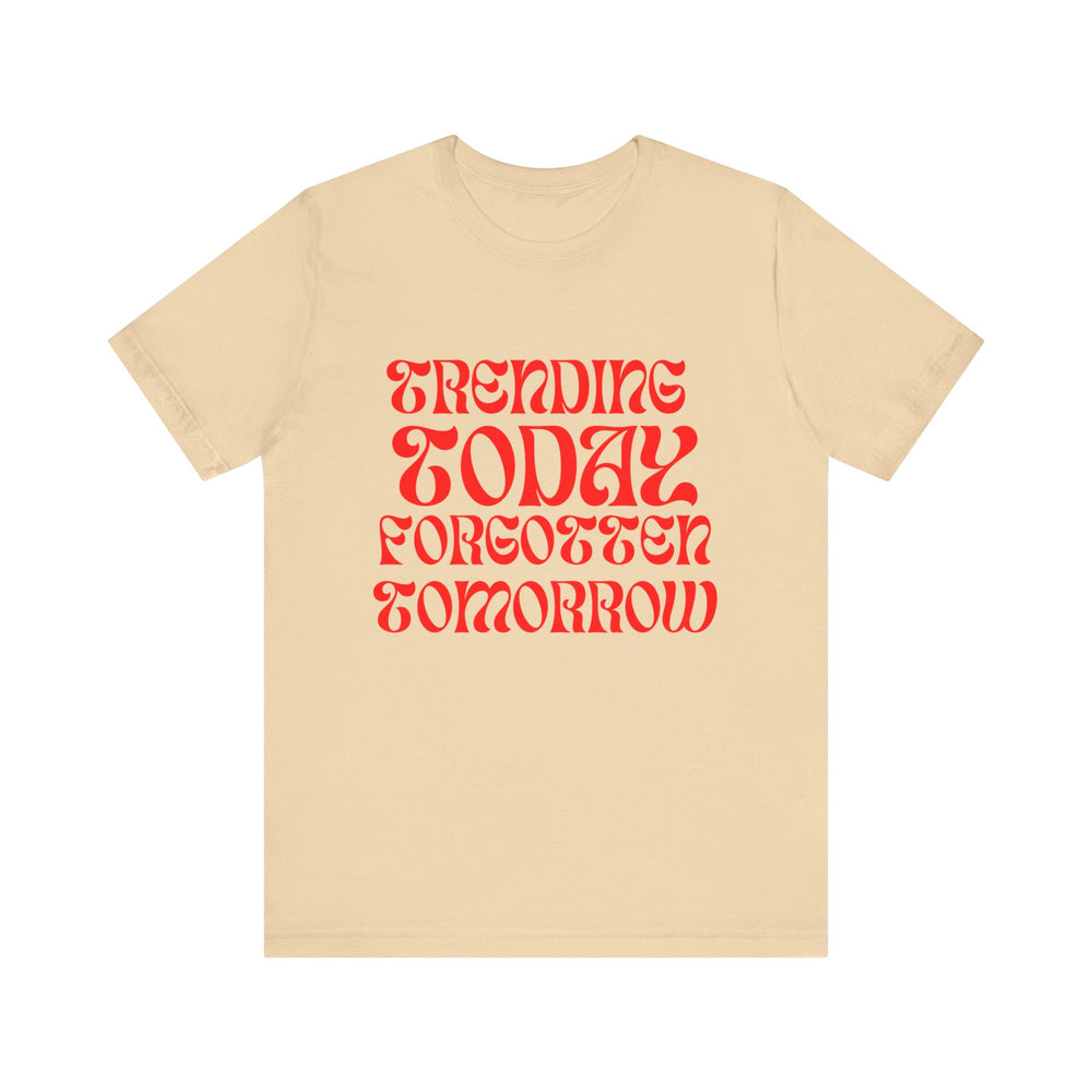 Trending Today Forgotten Tomorrow Unisex Jersey Short Sleeve Tee