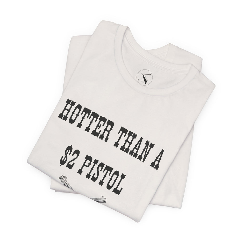 Hotter Than A $2 Pistol Women's Tee