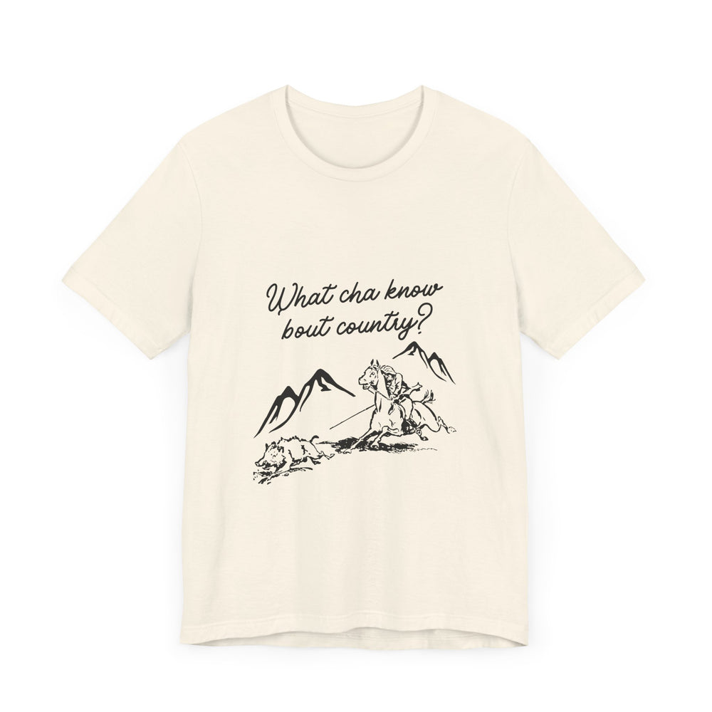 What Cha Know 'Bout Country? Unisex Jersey Short Sleeve Tee