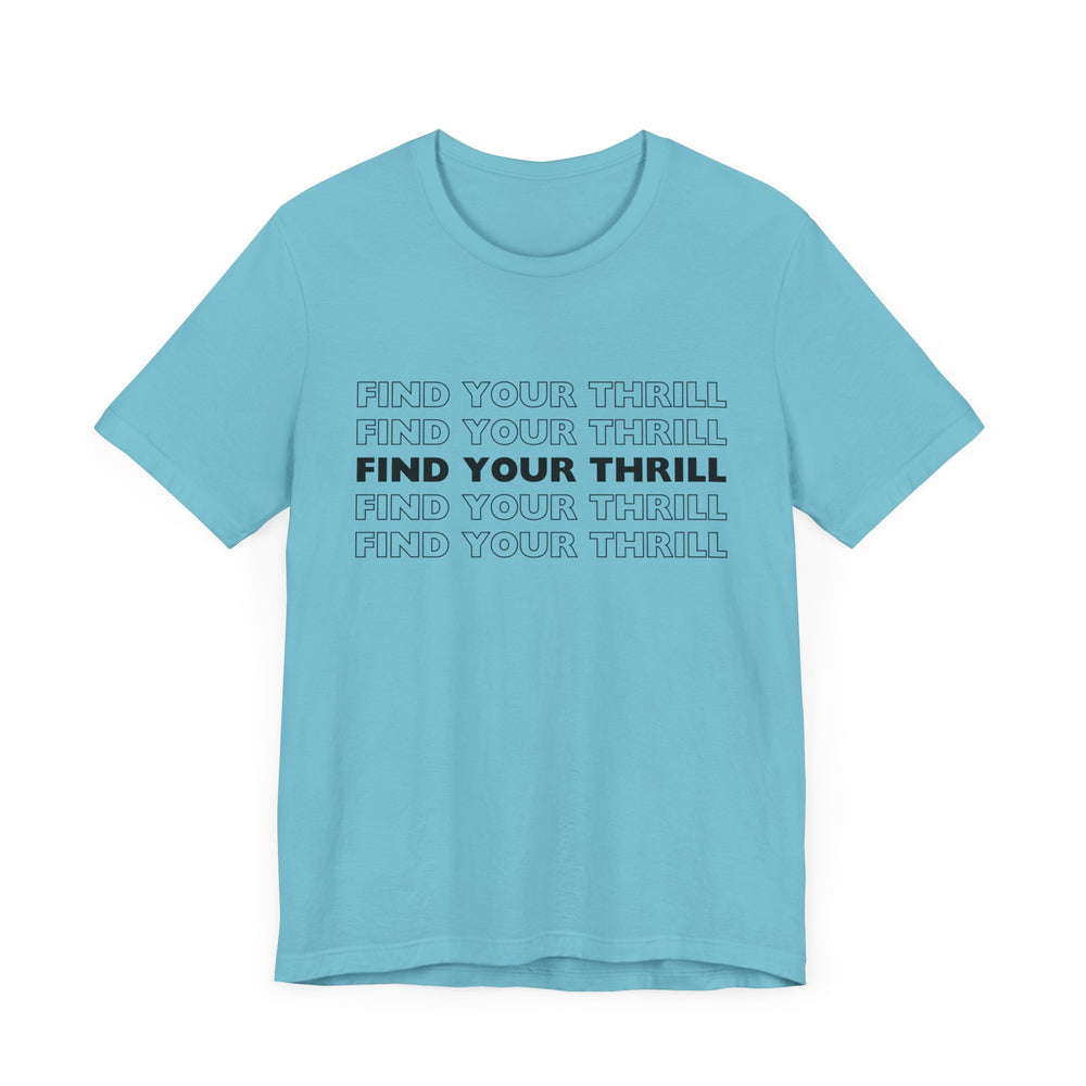 Find Your Thrill (black lettering) Unisex Jersey Short Sleeve Tee