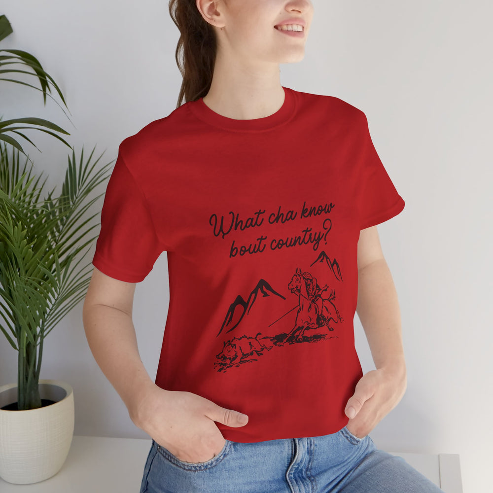 What Cha Know 'Bout Country? Unisex Jersey Short Sleeve Tee