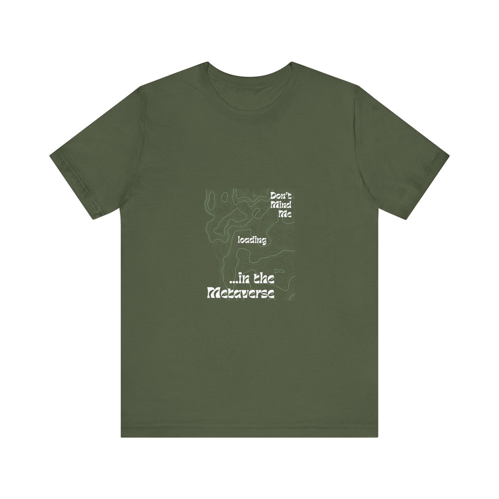 Don't Mind Me... Loading... in the Metaverse Unisex Tee – Easygoing Vibes, Virtual Style