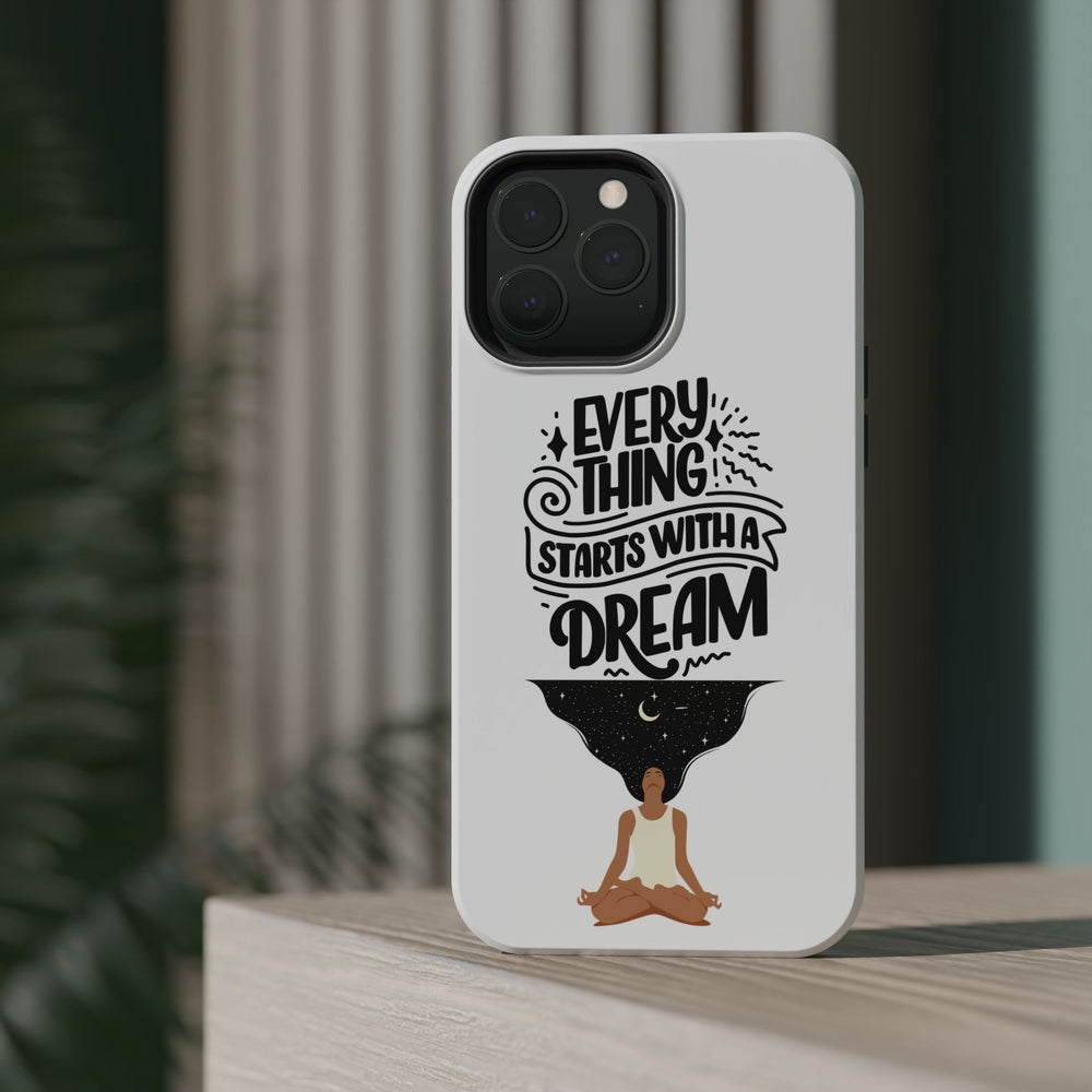 Every Thing Starts with a Dream iPhone 13/14/15/16 Magnetic Tough Cases