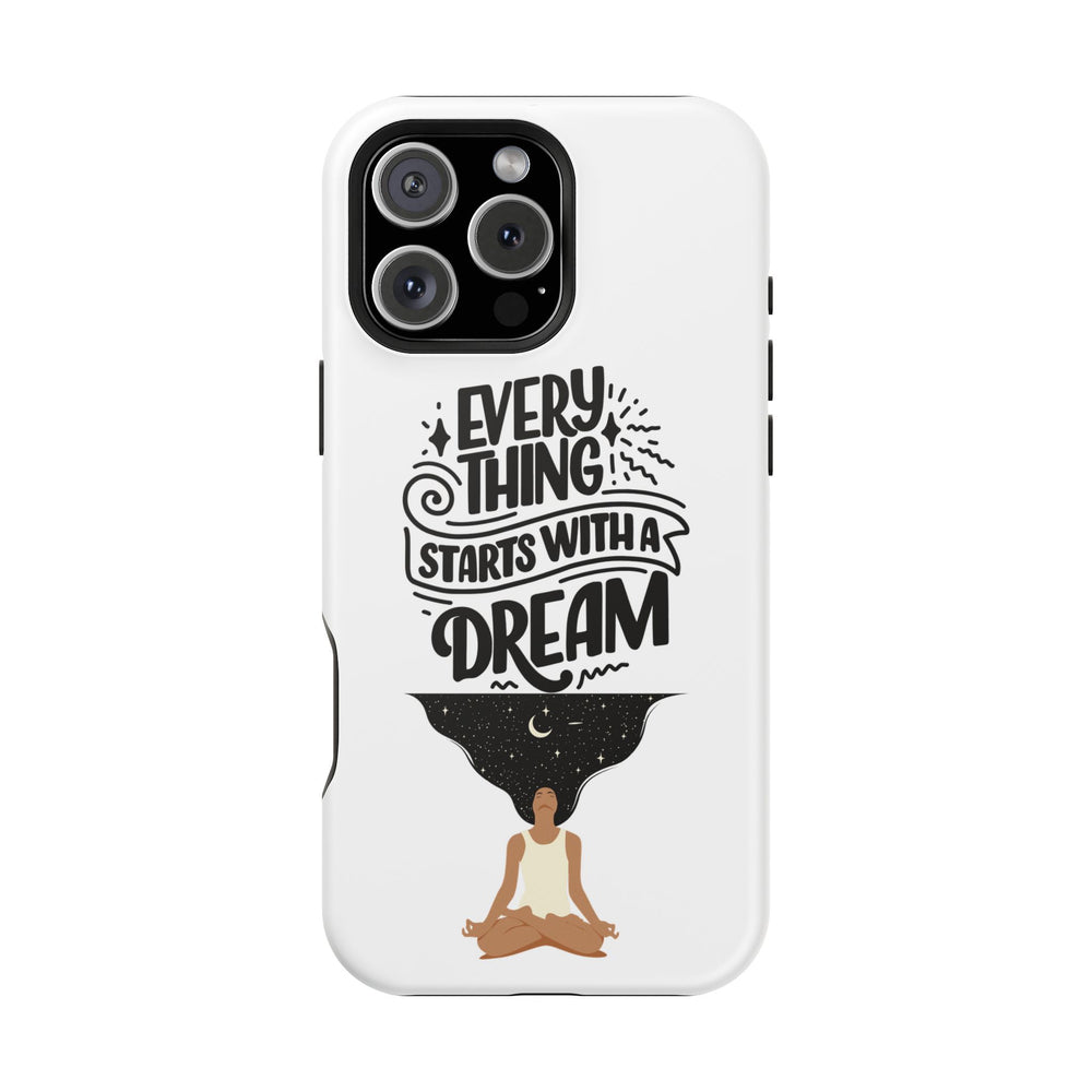 Every Thing Starts with a Dream iPhone 13/14/15/16 Magnetic Tough Cases