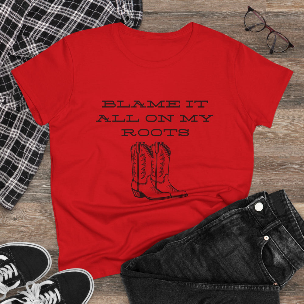 Blame It All On My Roots Women's Midweight Cotton Tee