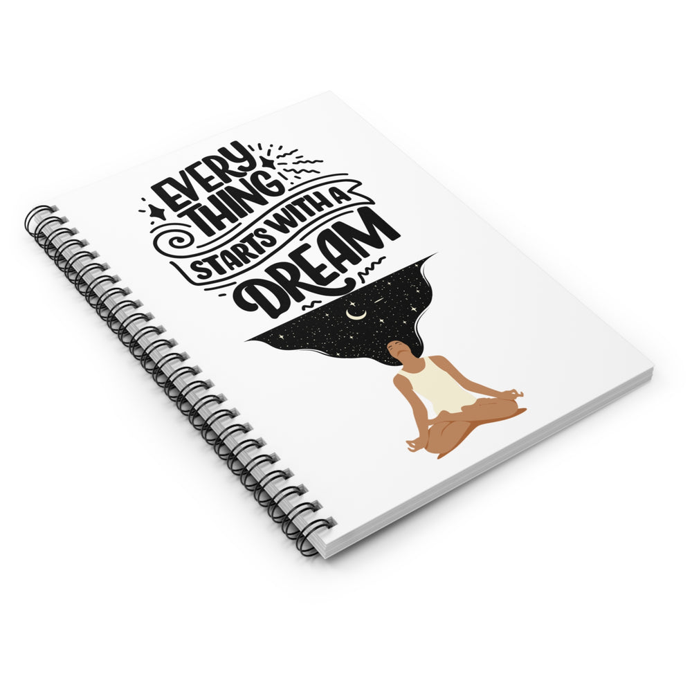 Every Thing Starts with a Dream Spiral Notebook - Ruled Line