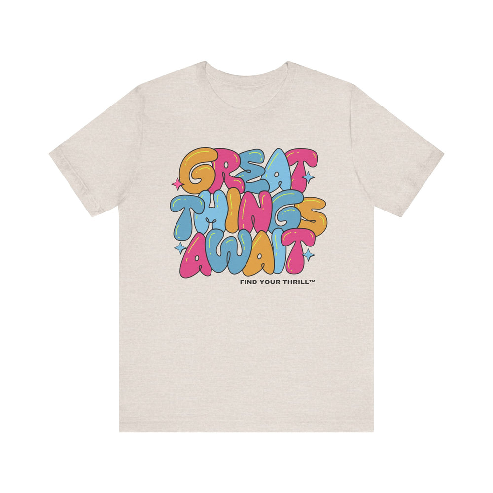 Great Things Await- Find Your Thrill - Short Sleeve Tee