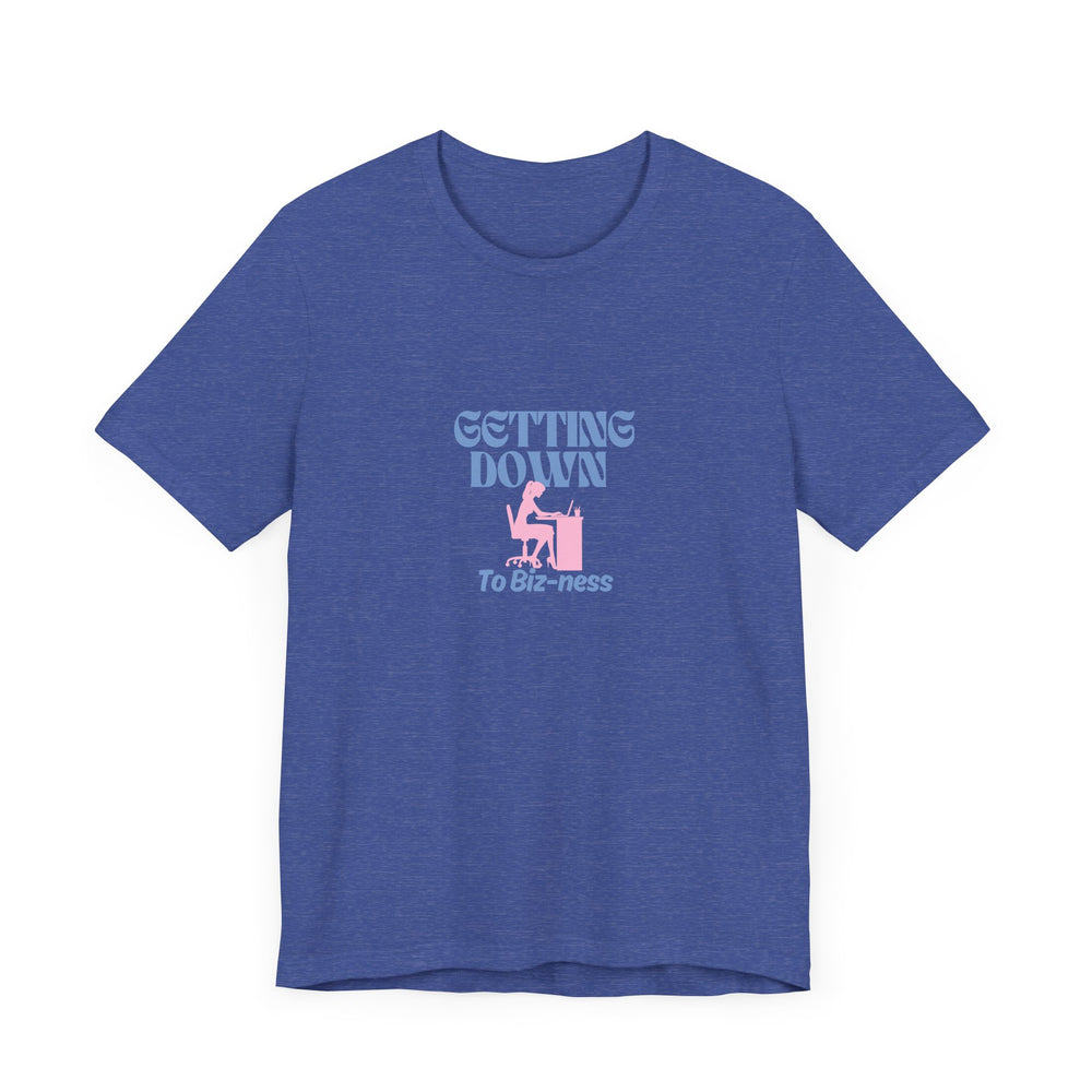 Getting Down to Biz-ness - Short Sleeve Tee