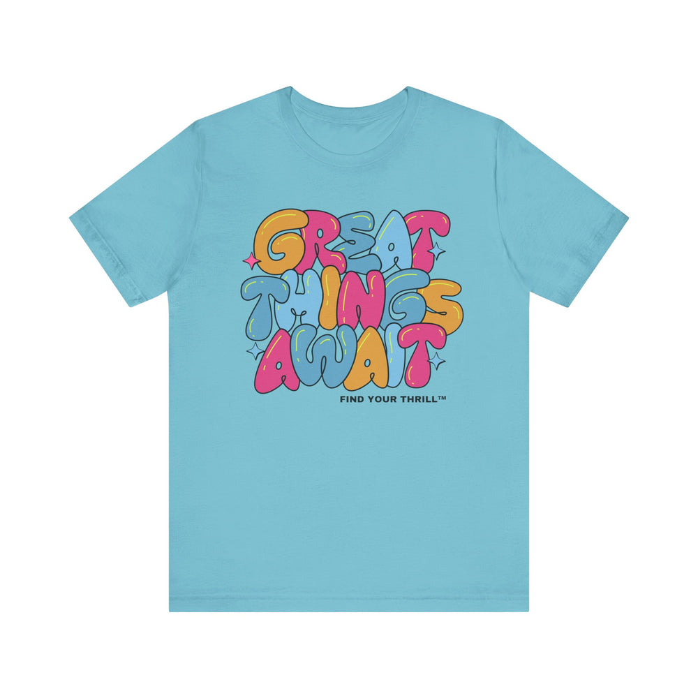 Great Things Await- Find Your Thrill - Short Sleeve Tee