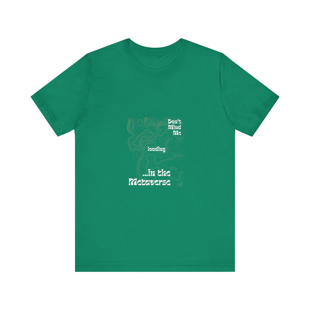 Don't Mind Me... Loading... in the Metaverse Unisex Tee – Easygoing Vibes, Virtual Style
