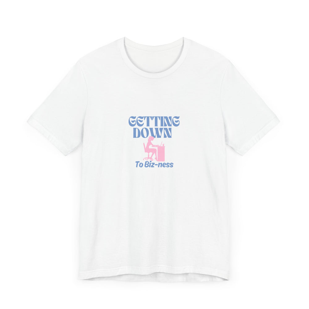 Getting Down to Biz-ness - Short Sleeve Tee