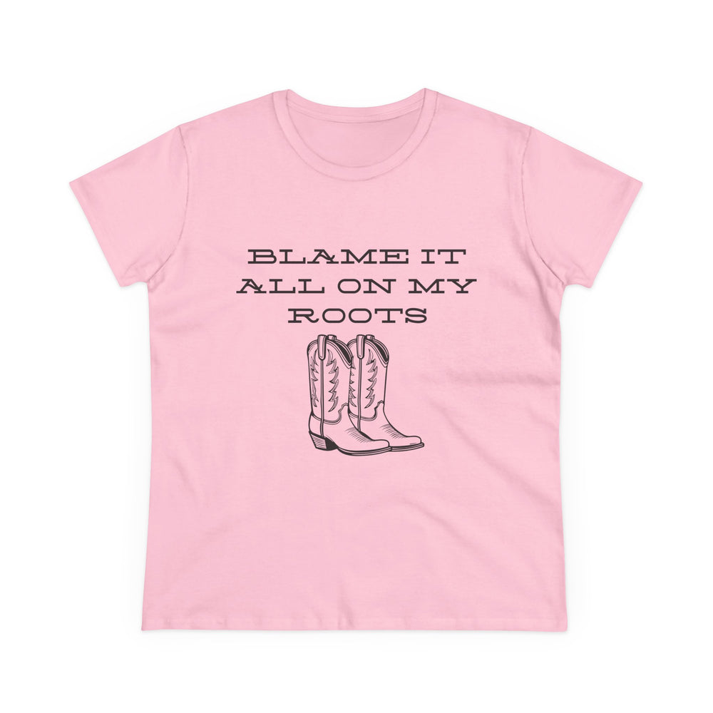 Blame It All On My Roots Women's Midweight Cotton Tee