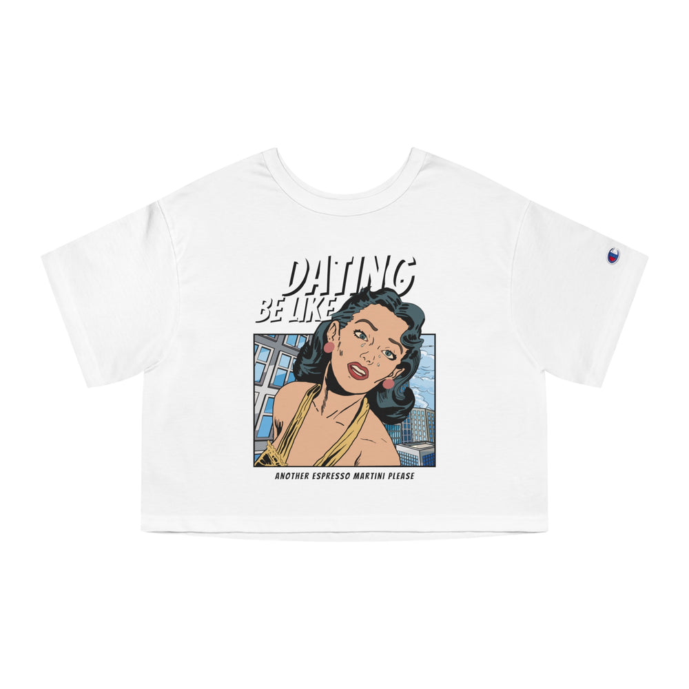 Dating Be Like - Another Espresso Martini Please - Champion Women's Heritage Cropped T-Shirt