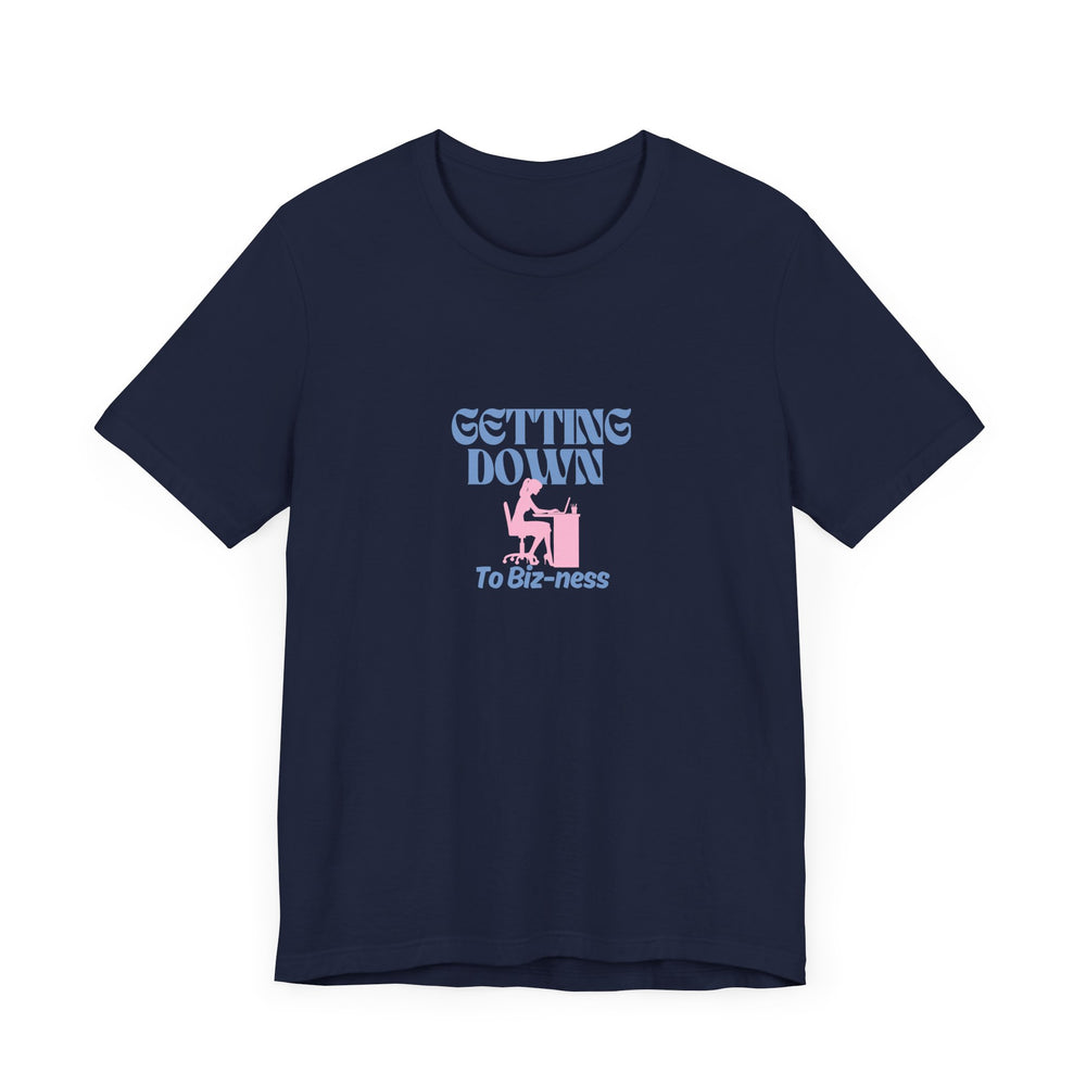 Getting Down to Biz-ness - Short Sleeve Tee