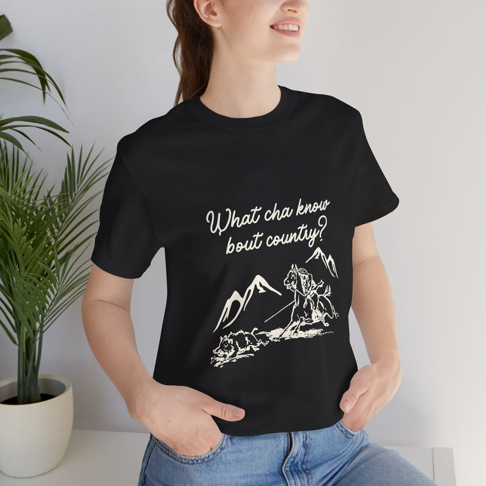 What Cha Know 'Bout Country? Unisex Jersey Short Sleeve Tee