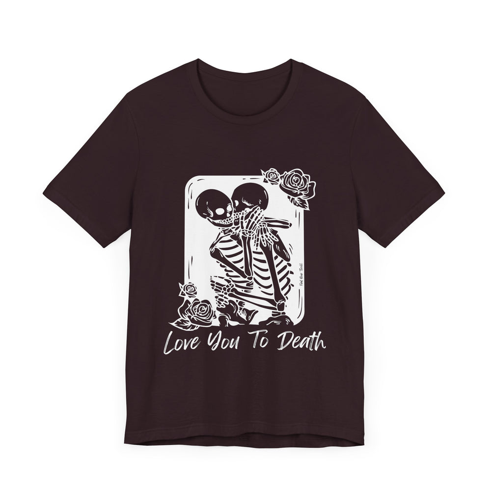 Love You To Death Tee