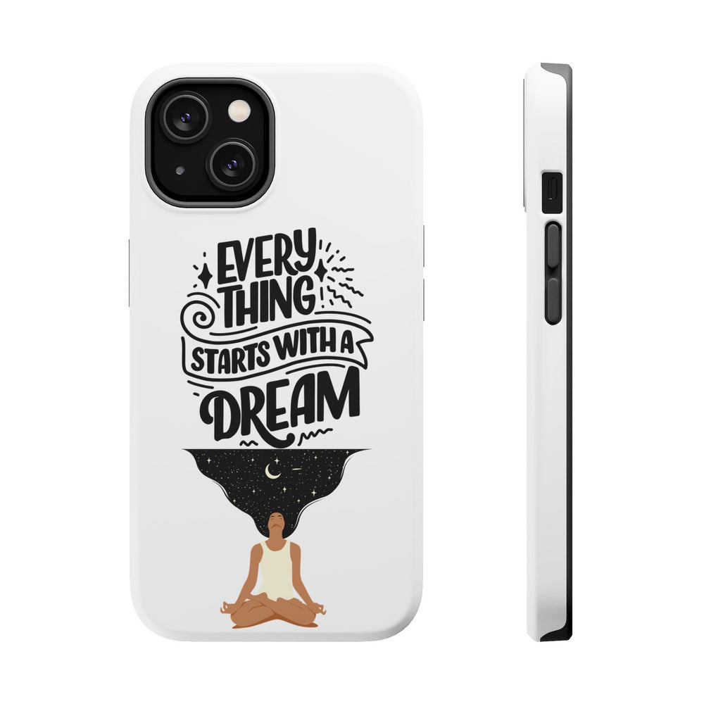Every Thing Starts with a Dream iPhone 13/14/15/16 Magnetic Tough Cases
