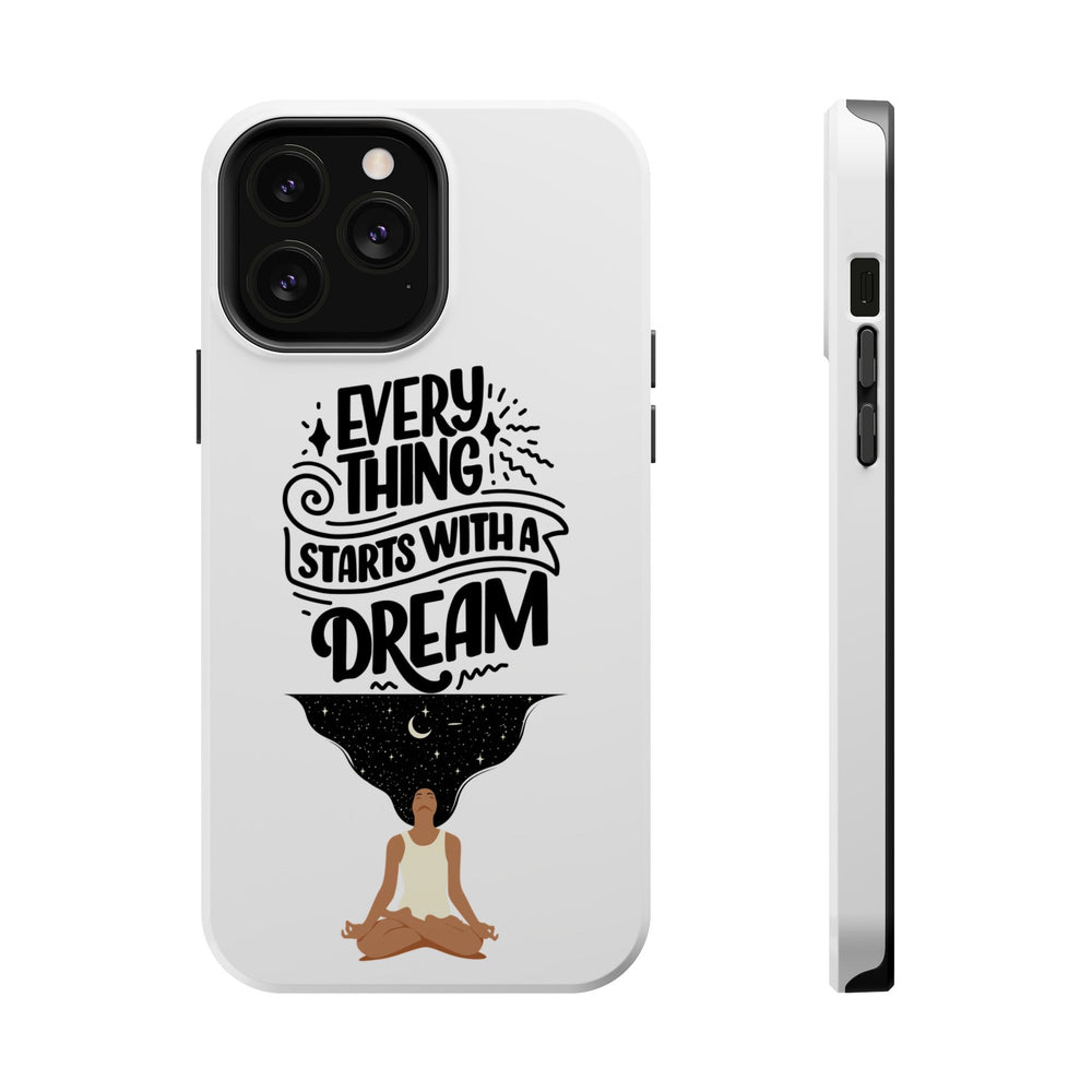 Every Thing Starts with a Dream iPhone 13/14/15/16 Magnetic Tough Cases