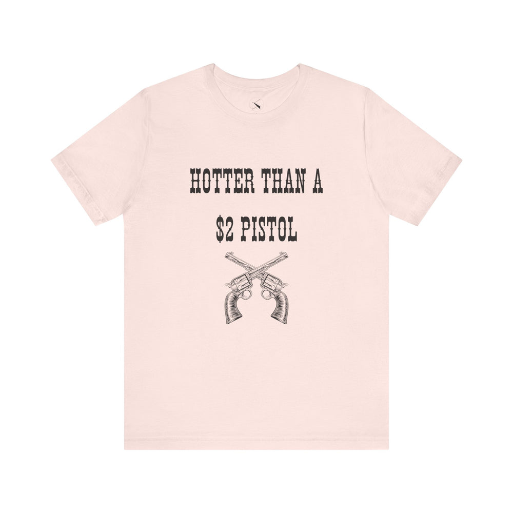 Hotter Than A $2 Pistol Women's Tee