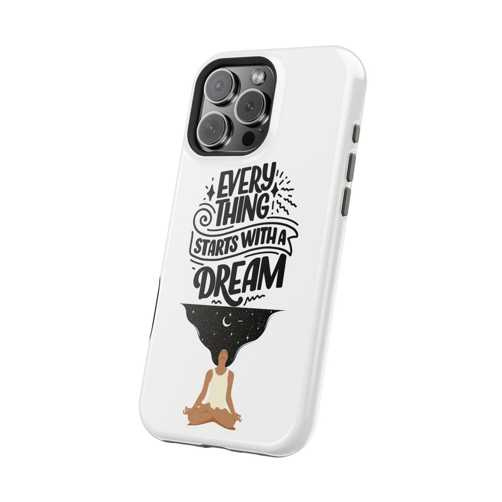 Every Thing Starts with a Dream iPhone 13/14/15/16 Magnetic Tough Cases
