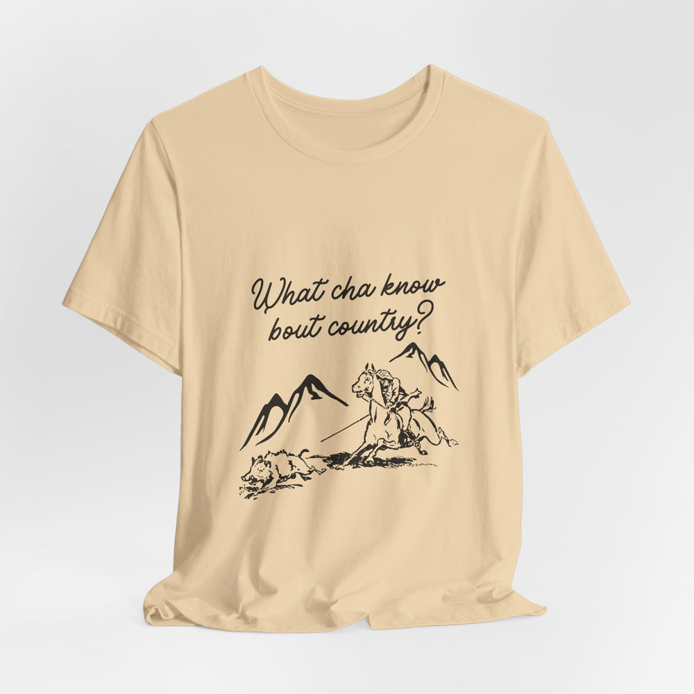 What Cha Know 'Bout Country? Unisex Jersey Short Sleeve Tee
