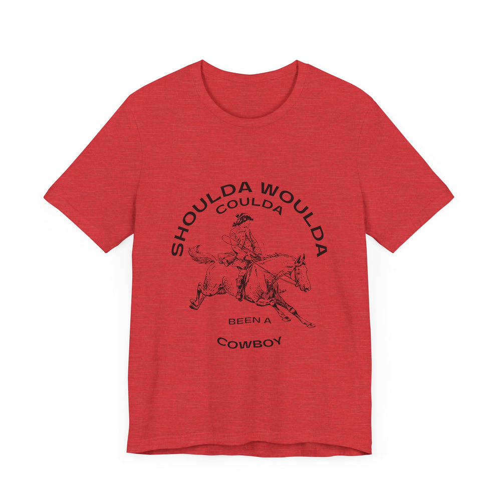Shoulda Woulda Coulda Been a Cowboy Unisex Jersey Short Sleeve Tee
