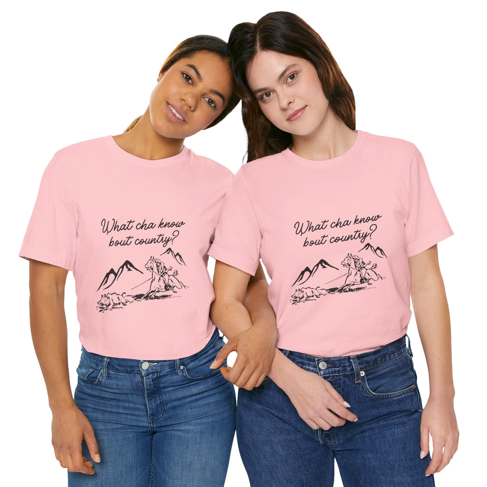 What Cha Know 'Bout Country? Unisex Jersey Short Sleeve Tee