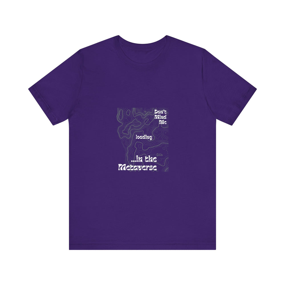 Don't Mind Me... Loading... in the Metaverse Unisex Tee – Easygoing Vibes, Virtual Style