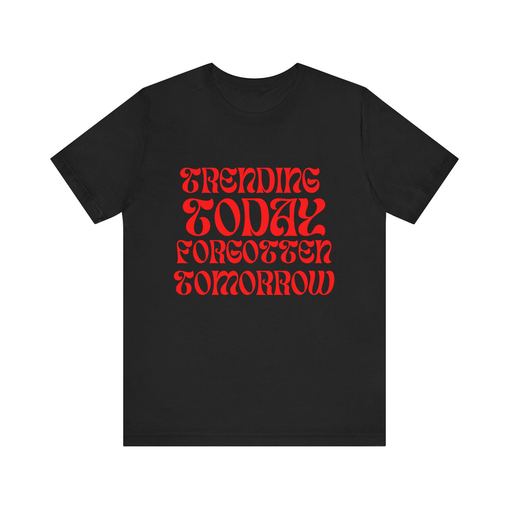 Trending Today Forgotten Tomorrow Unisex Jersey Short Sleeve Tee